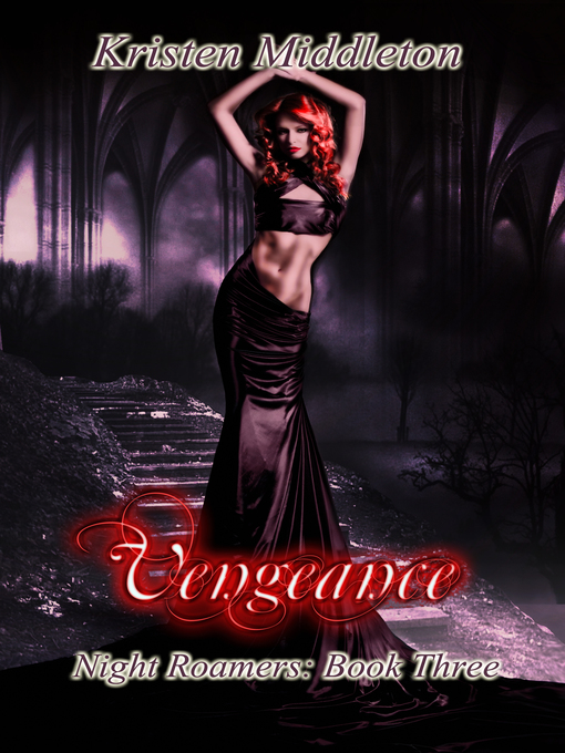 Title details for Vengeance (Night Roamers) Book Three by Kristen Middleton - Available